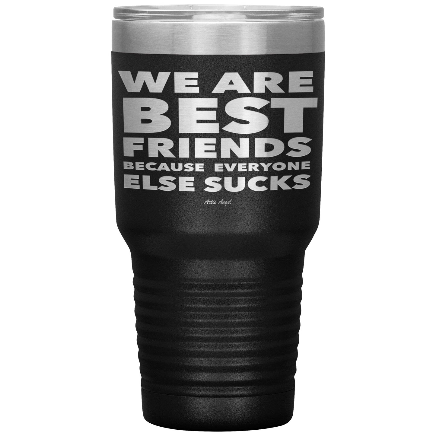 "We Are Best Friends Because Everyone Else Sucks" Stainless Steel Tumbler Tumblers Black 