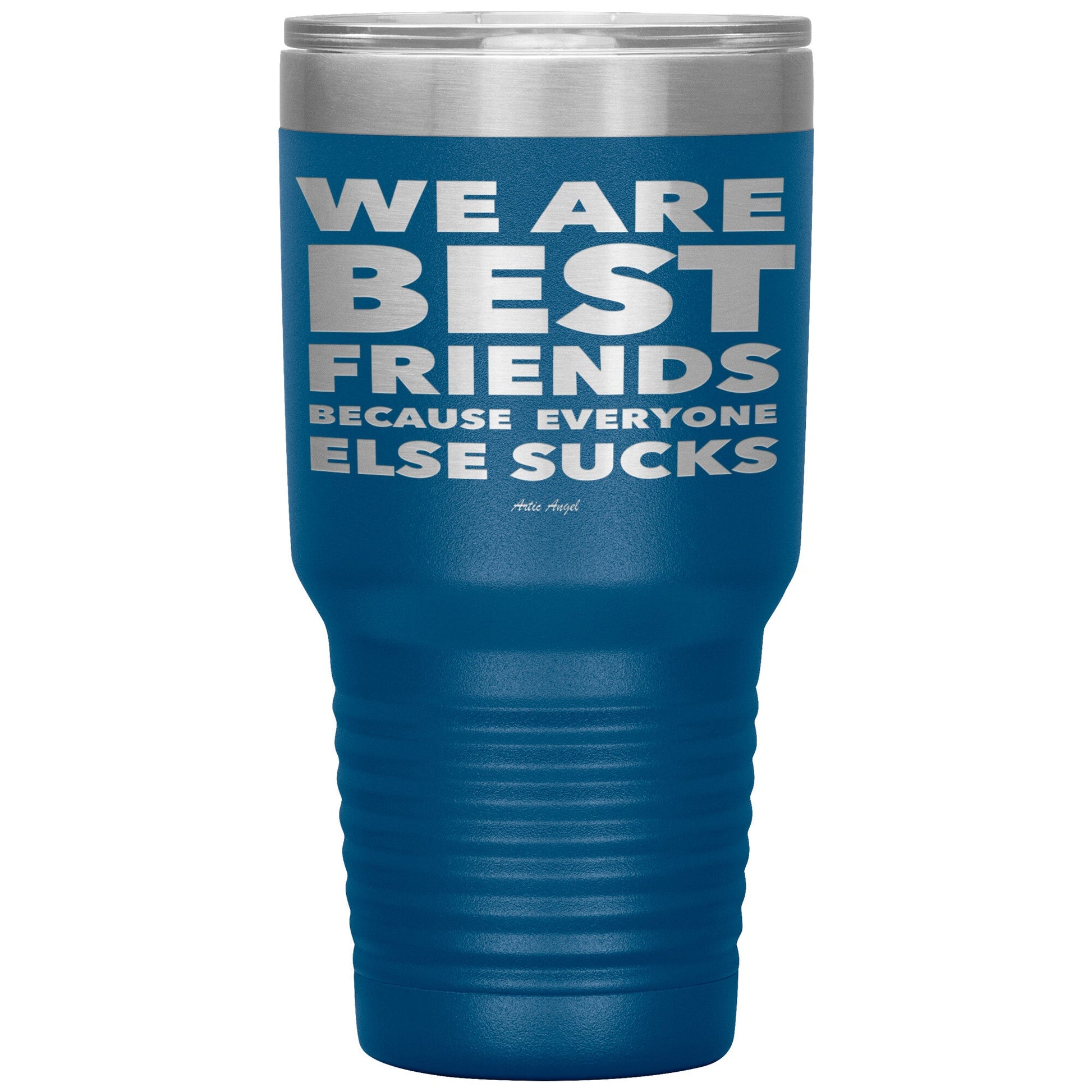 "We Are Best Friends Because Everyone Else Sucks" Stainless Steel Tumbler Tumblers Blue 