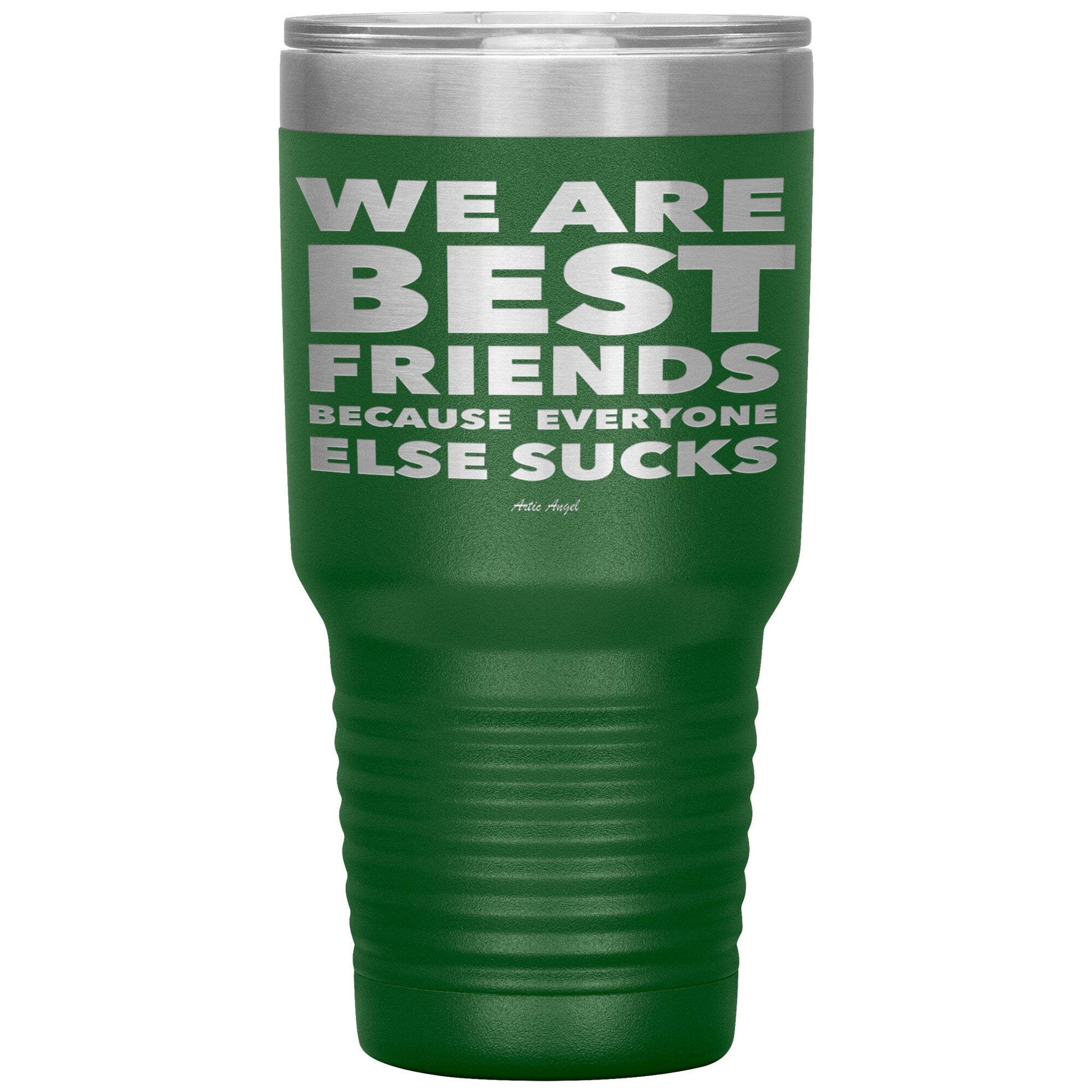 "We Are Best Friends Because Everyone Else Sucks" Stainless Steel Tumbler Tumblers Green 