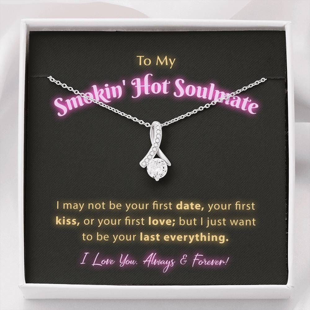 To My Smokin Hot Soulmate - I Want To Be Your Last Everything Jewelry Standard Box 