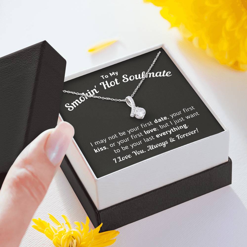 To My Smokin Hot Soulmate - I Want To Be Your Last Everything Jewelry 