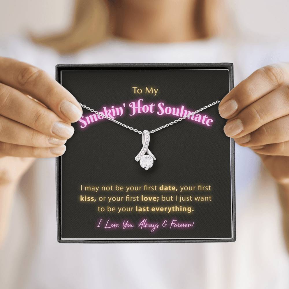 To My Smokin Hot Soulmate - I Want To Be Your Last Everything Jewelry 