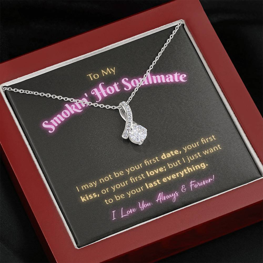 To My Smokin Hot Soulmate - I Want To Be Your Last Everything Jewelry 