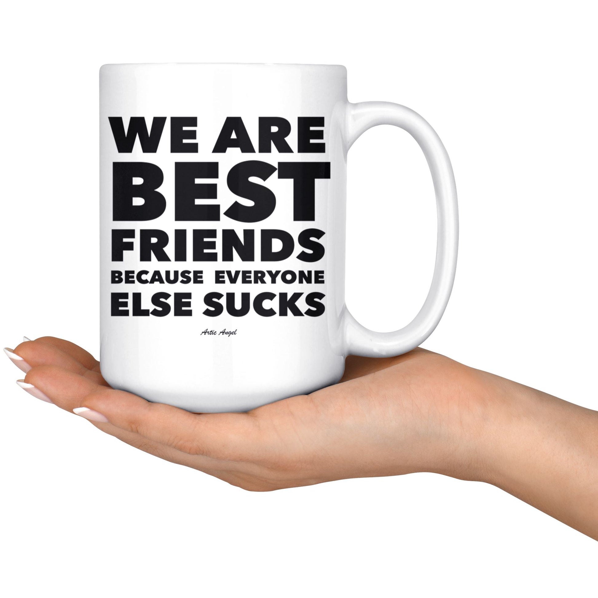"We Are Best Friends Because Everyone Else Sucks" - Coffee Mug Drinkware 