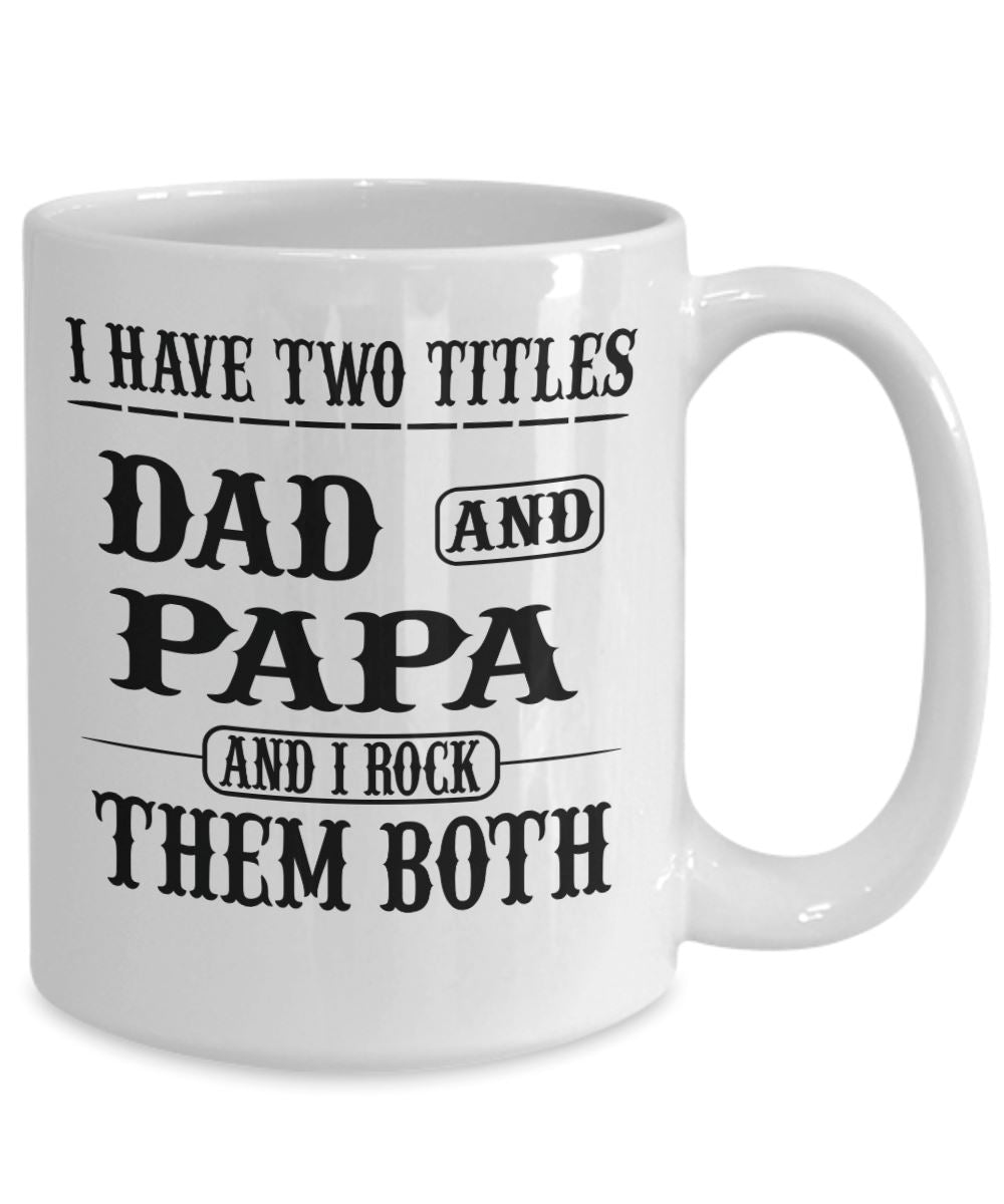 "I Have Two Titles Dad and Papa and I Rock Them Both" - Mug Coffee Mug 