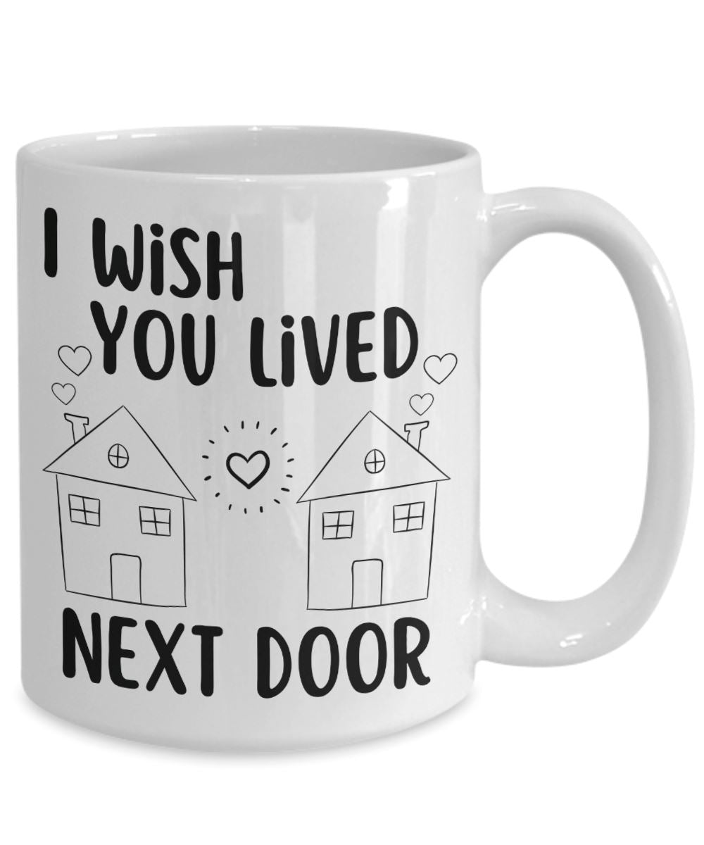 Cute "I Wish You Lived Next Door" Mug Coffee Mug 