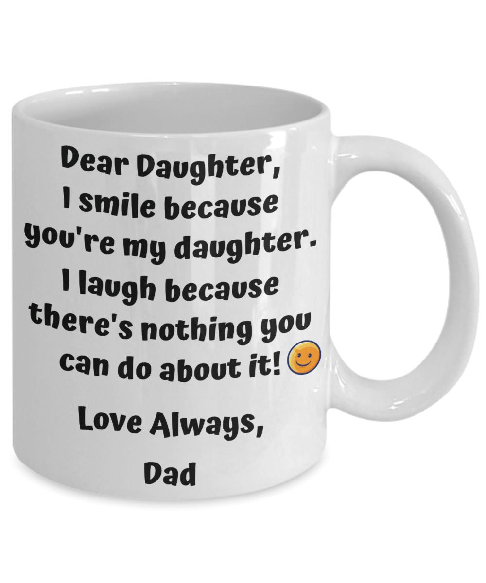 Funny Dear Daughter - I Smile Because You're My Daughter.." Love Dad Mug Coffee Mug 