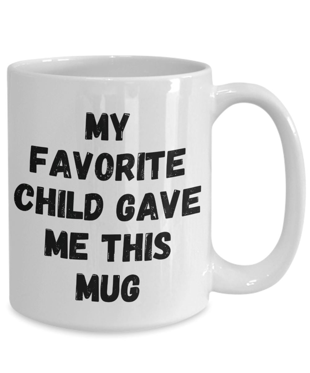 Funny "My Favorite Child Gave Me This Mug" - Mug Coffee Mug 