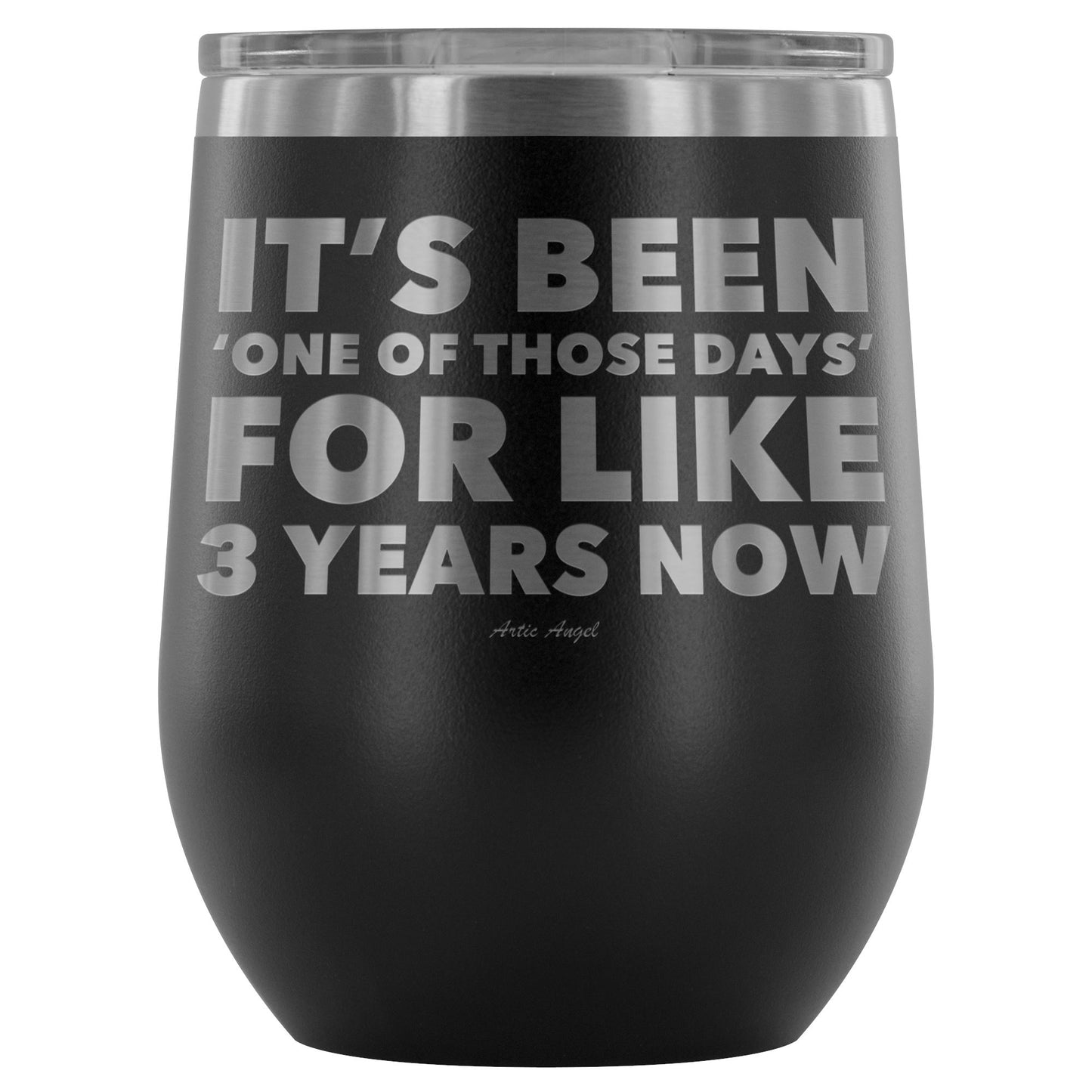 Funny "It's Been 'One Of Those Days' For Like 3 Years Now" - Stemless Wine Cup Wine Tumbler Black 