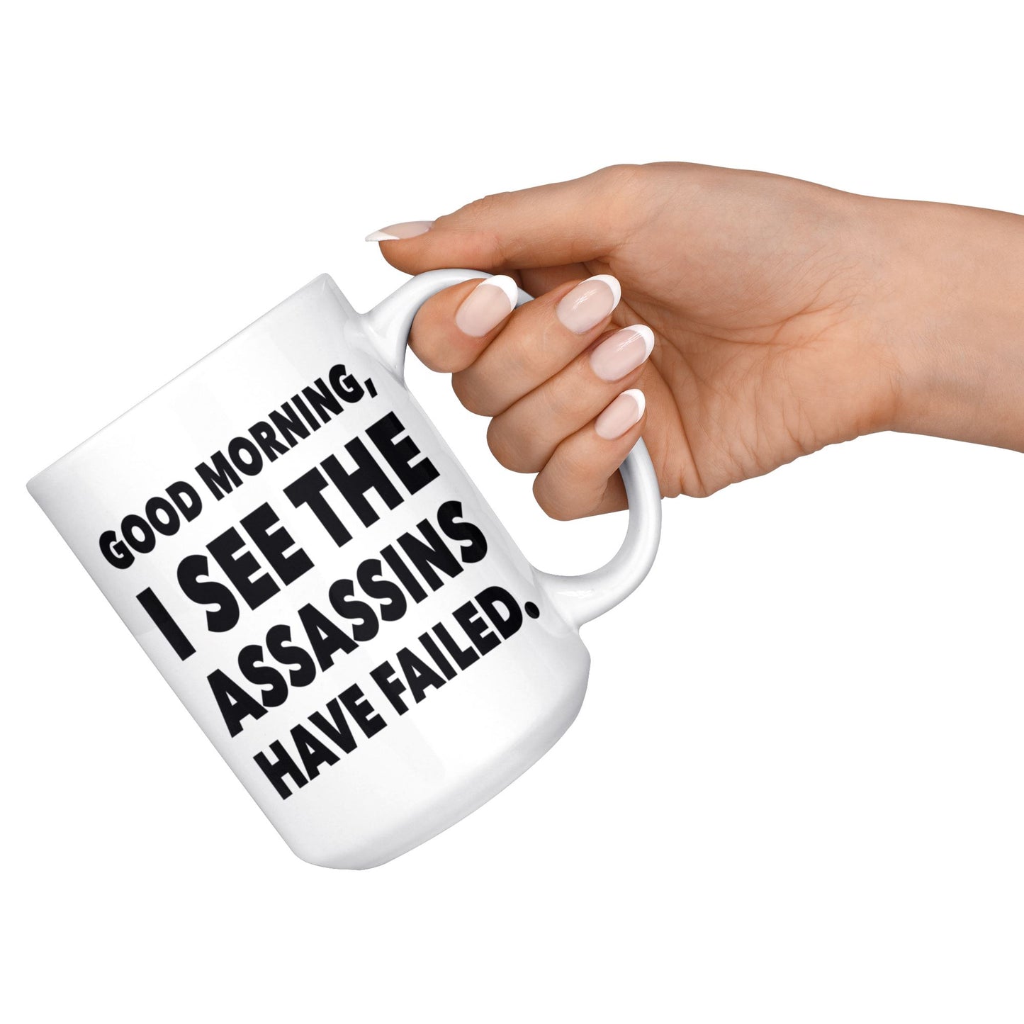 "Good Morning, I See The Assassins Have Failed" - Coffee Mug Drinkware 