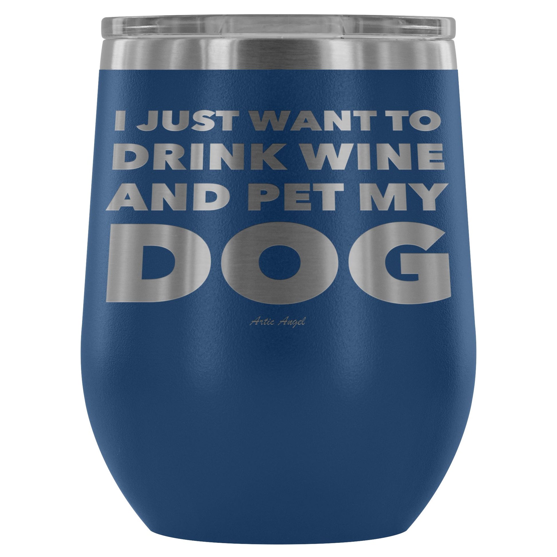 "I Just Want To Drink Wine And Pet My Dog" - Stemless Wine Cup Wine Tumbler Blue 