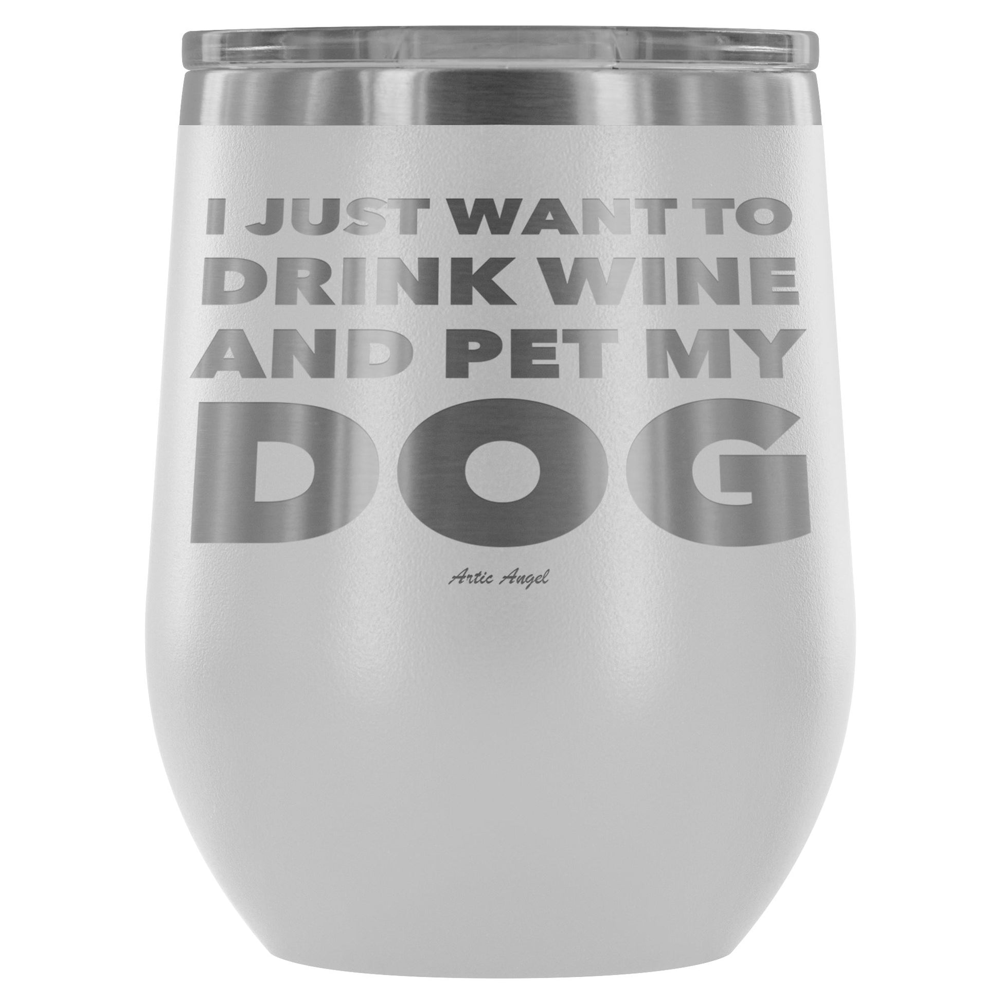 "I Just Want To Drink Wine And Pet My Dog" - Stemless Wine Cup Wine Tumbler White 