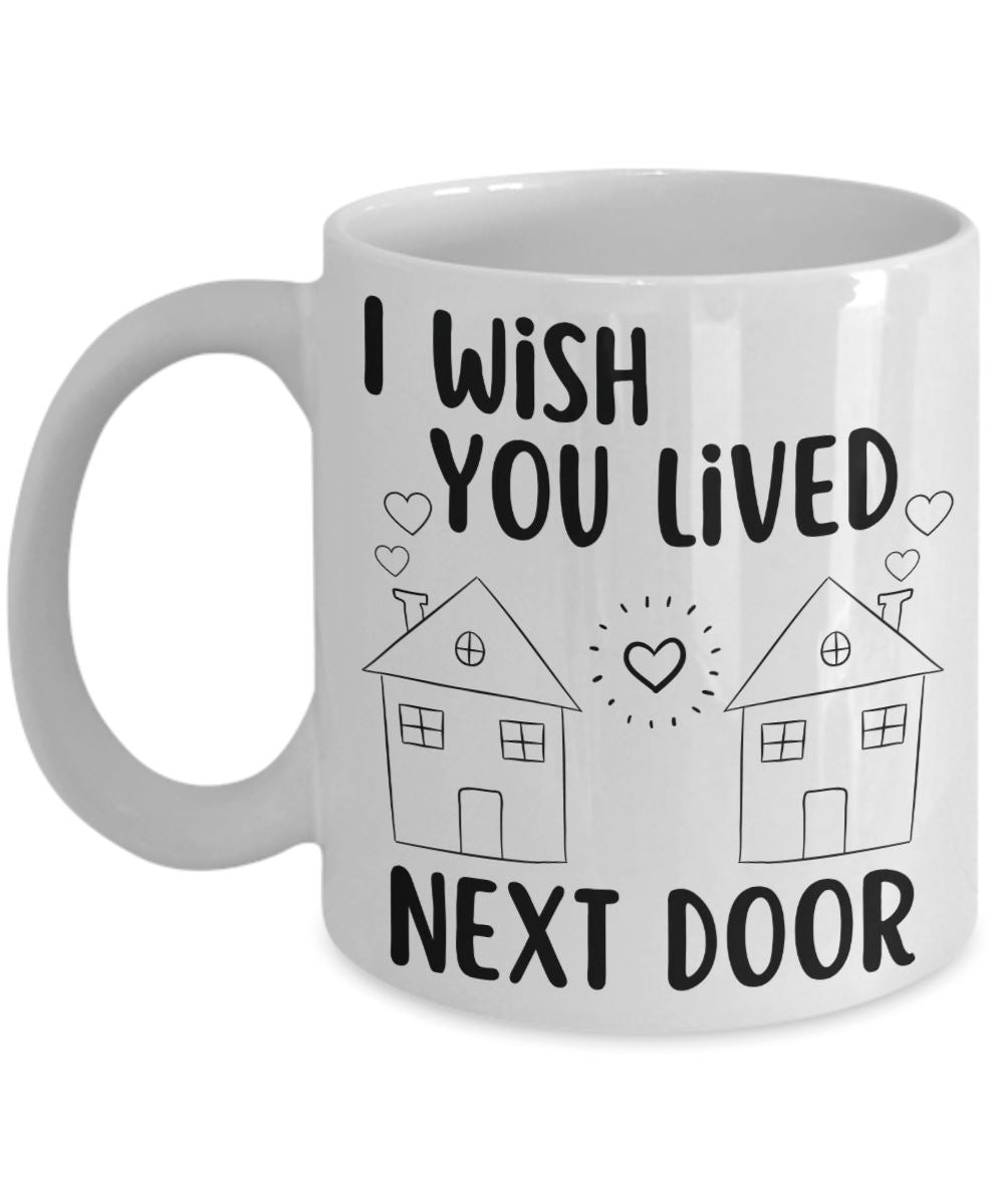 Cute "I Wish You Lived Next Door" Mug Coffee Mug 