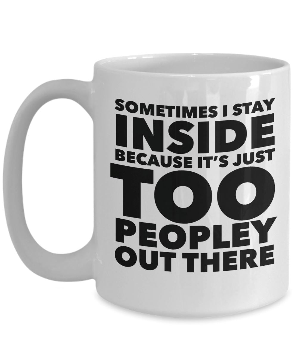 Funny "It's Just Too Peopley Out There" Mug Coffee Mug 