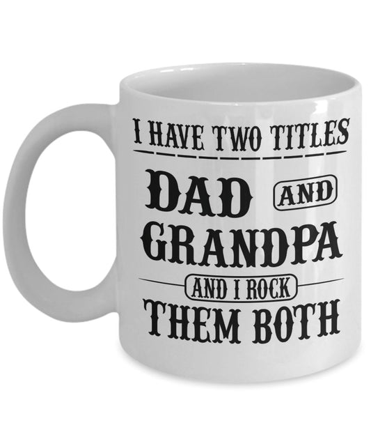"I Have Two Titles Dad and Grandpa and I Rock Them Both" - Mug Coffee Mug 