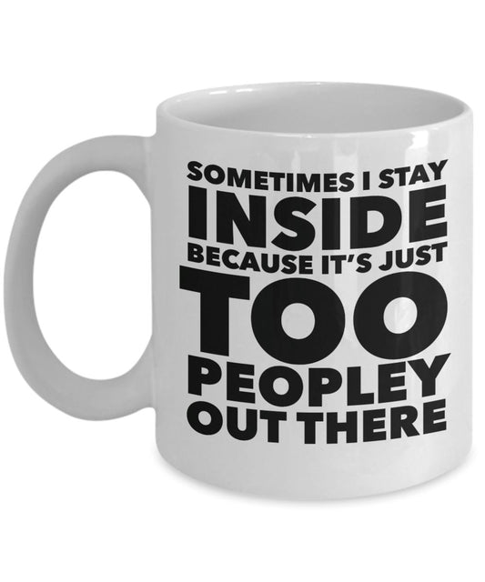 Funny "It's Just Too Peopley Out There" Mug Coffee Mug 