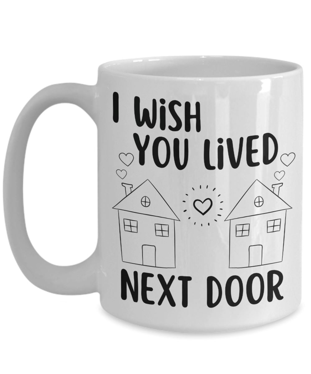 Cute "I Wish You Lived Next Door" Mug Coffee Mug 