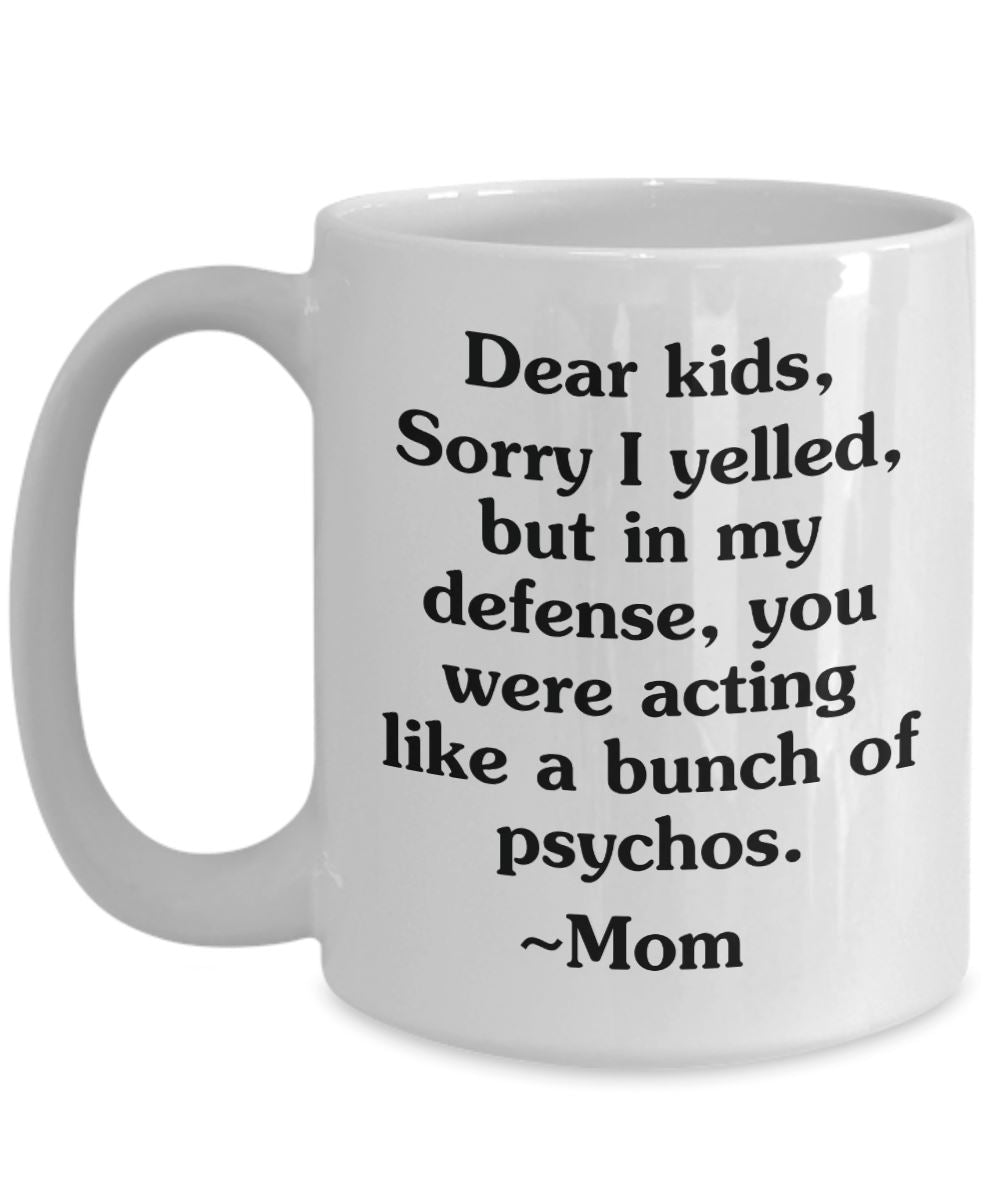 Funny "Dear Kids, Sorry I Yelled..." Mug Coffee Mug 