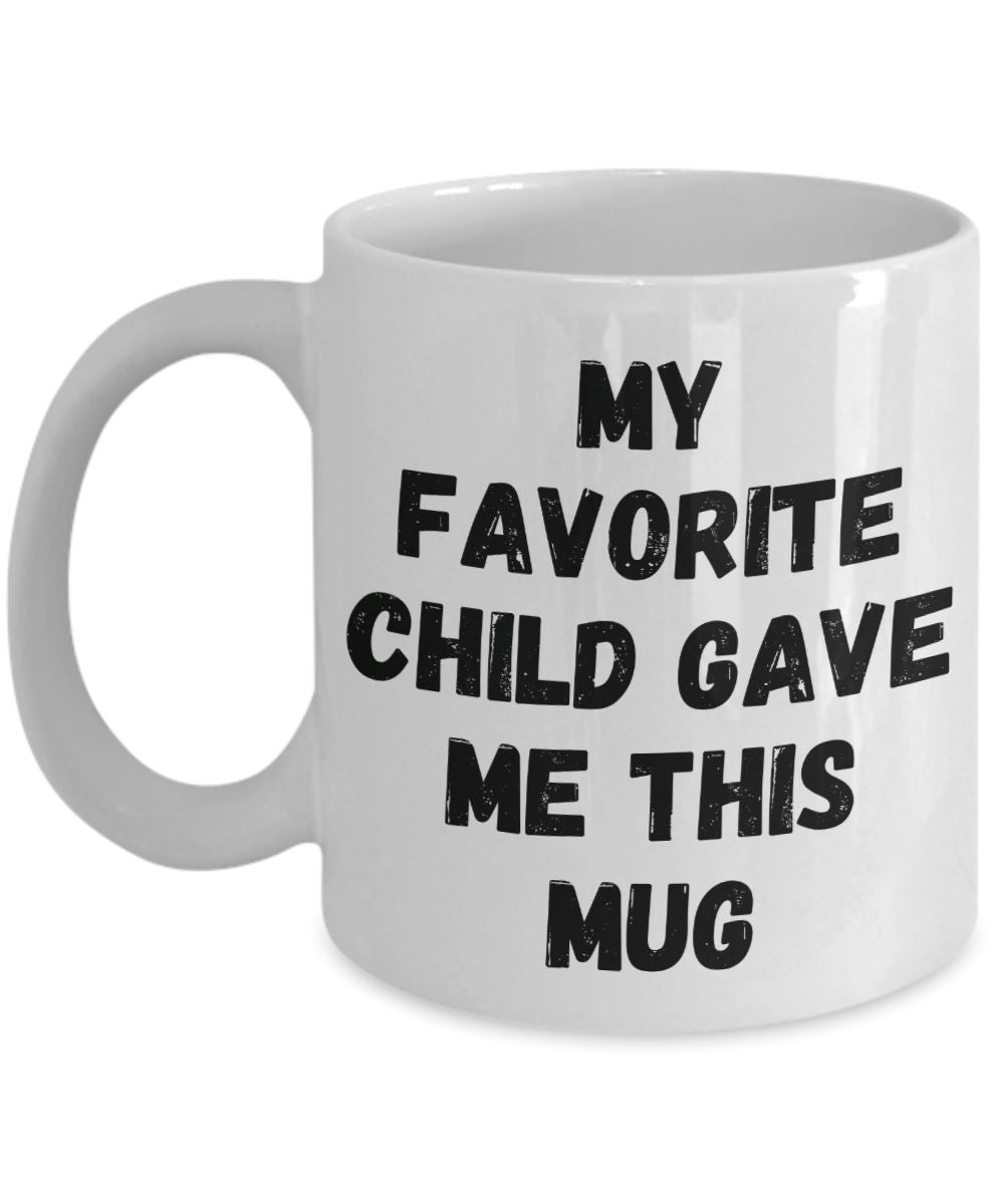Funny "My Favorite Child Gave Me This Mug" - Mug Coffee Mug 