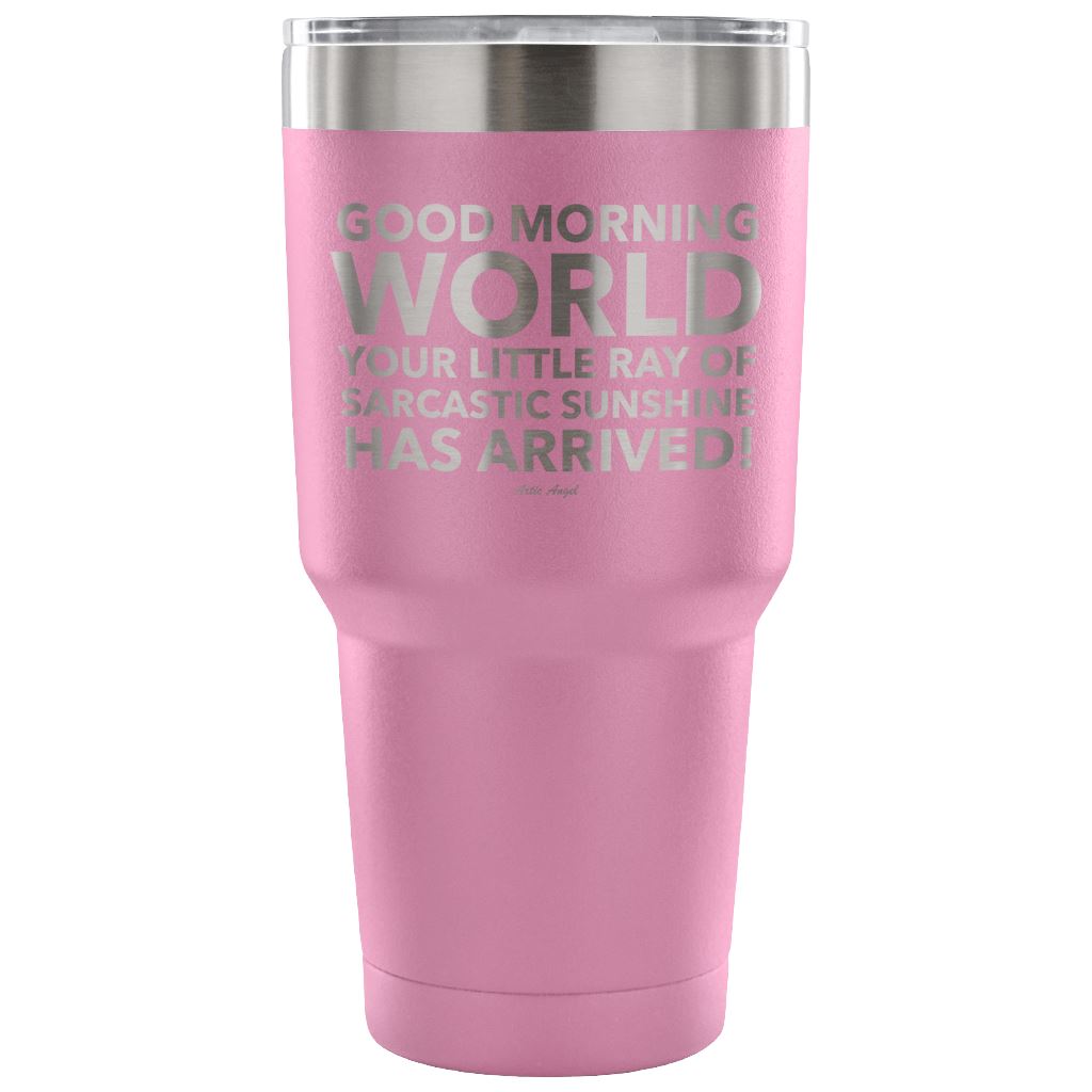 "Good Morning World Your Little Ray Of Sarcastic Sunshine Has Arrived!" - Stainless Steel Tumbler Tumblers 30 Ounce Vacuum Tumbler - Light Purple 