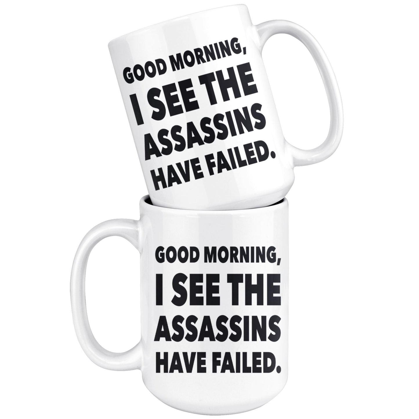 "Good Morning, I See The Assassins Have Failed" - Coffee Mug Drinkware 