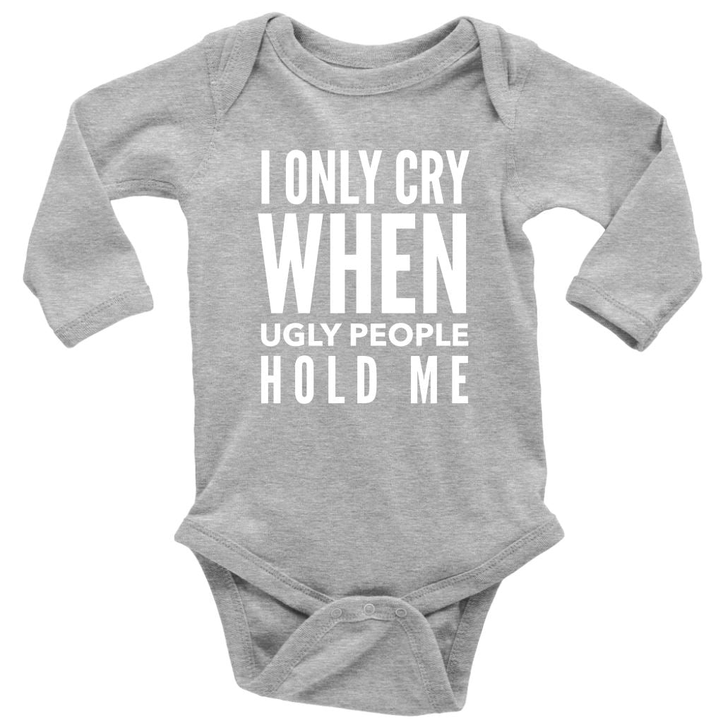 Funny "I Only Cry When Ugly People Hold Me" Baby Onesie T-shirt Long Sleeve Baby Bodysuit Heather Grey NB