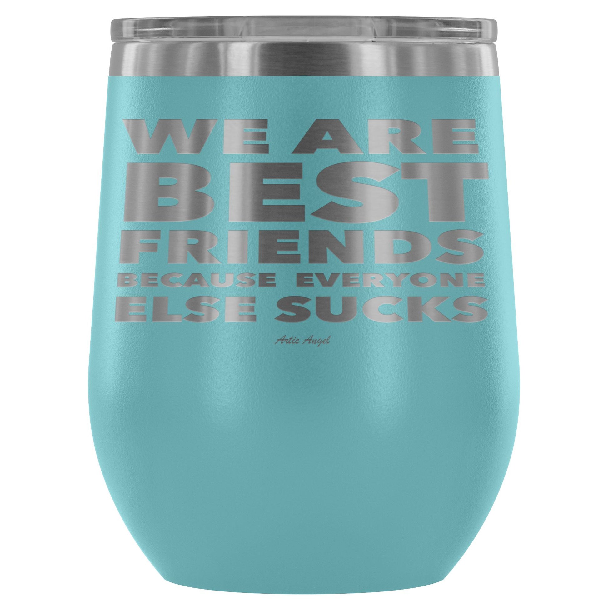 "We Are Best Friends Because Everyone Else Sucks" Stainless Steel Wine Cup Wine Tumbler Light Blue 