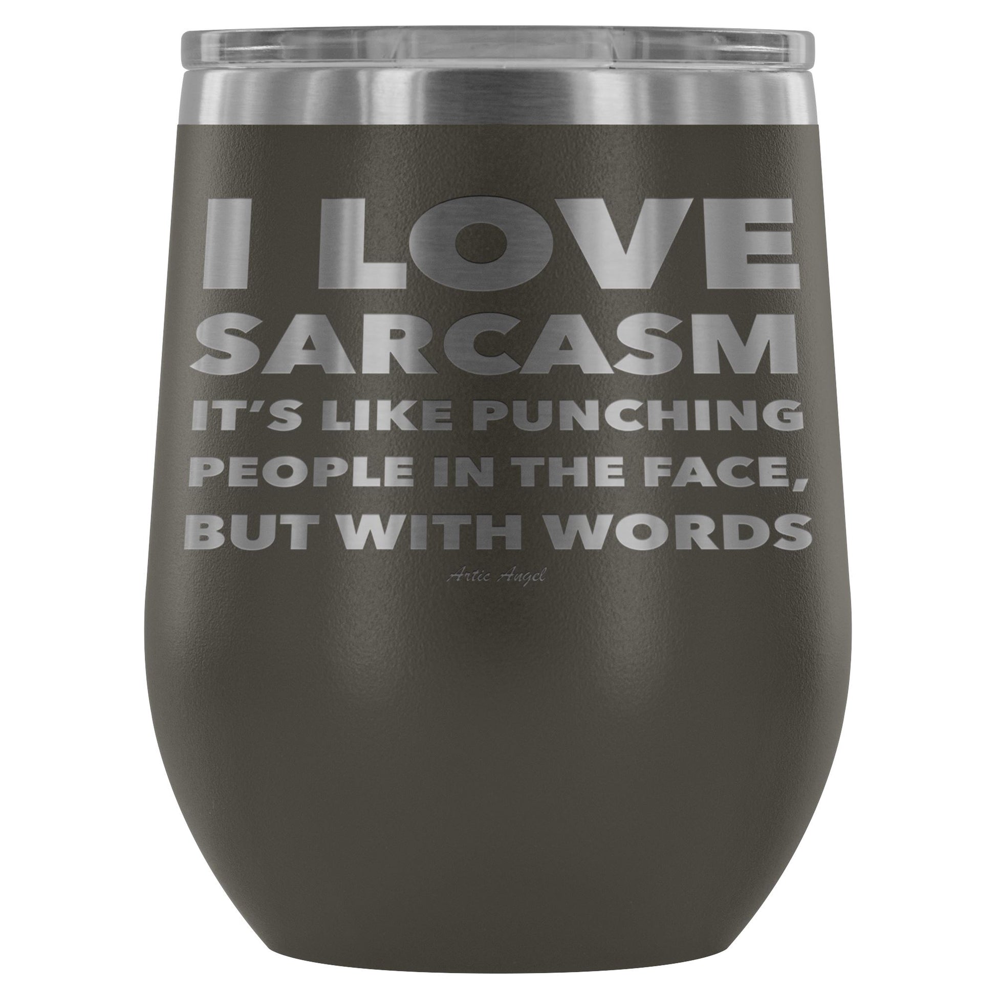 "I Love Sarcasm It's Like Punching People In The Face, But With Words" - Stemless Wine Cup Wine Tumbler Pewter 