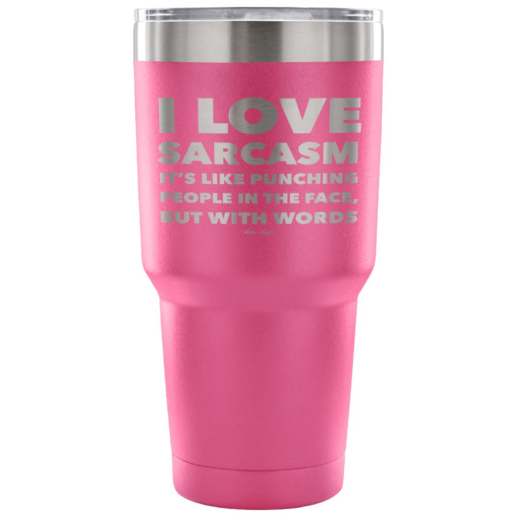 "I Love Sarcasm It's Like Punching People In The Face, But With Words" - Stainless Steel Tumbler Tumblers 30 Ounce Vacuum Tumbler - Pink 