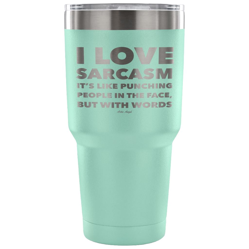 "I Love Sarcasm It's Like Punching People In The Face, But With Words" - Stainless Steel Tumbler Tumblers 30 Ounce Vacuum Tumbler - Teal 