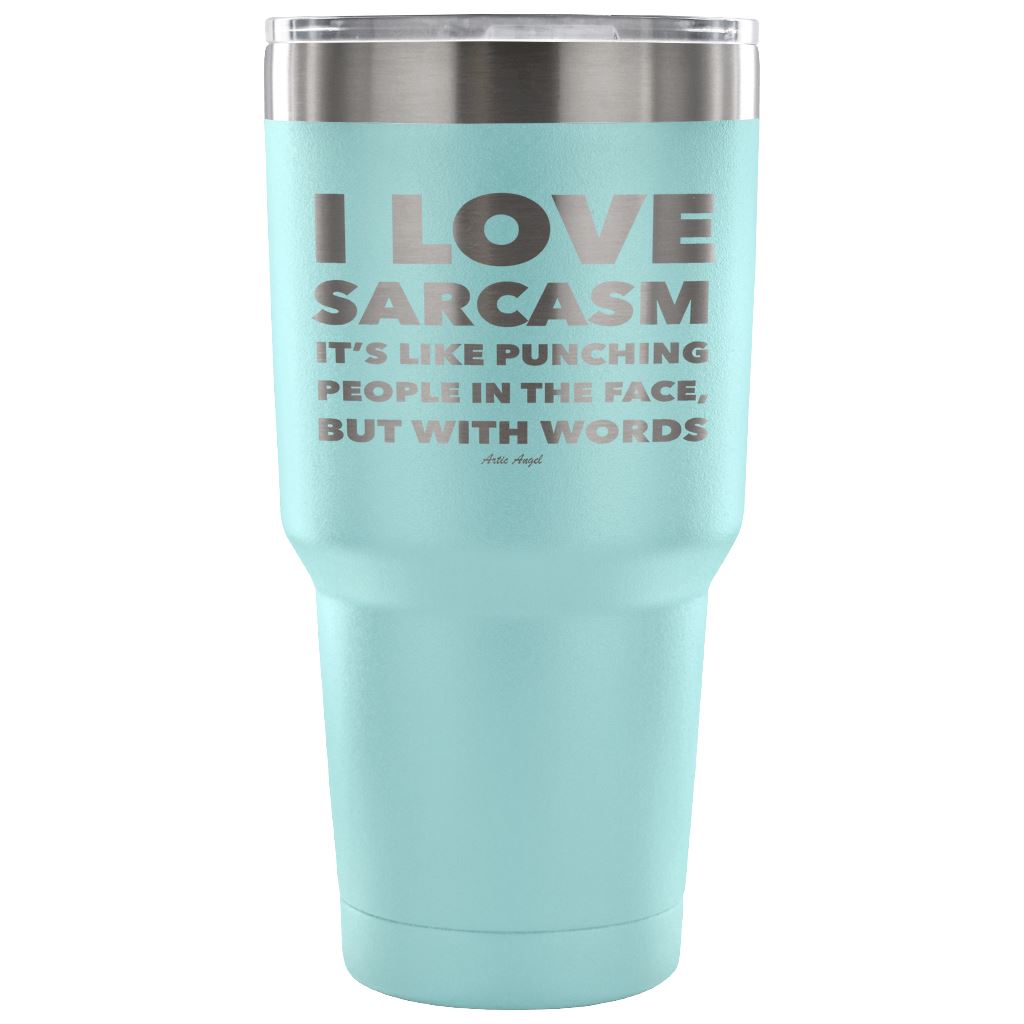 "I Love Sarcasm It's Like Punching People In The Face, But With Words" - Stainless Steel Tumbler Tumblers 30 Ounce Vacuum Tumbler - Light Blue 