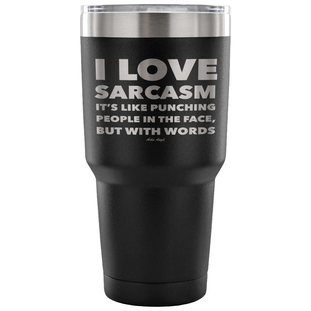 "I Love Sarcasm It's Like Punching People In The Face, But With Words" - Stainless Steel Tumbler Tumblers 30 Ounce Vacuum Tumbler - Black 