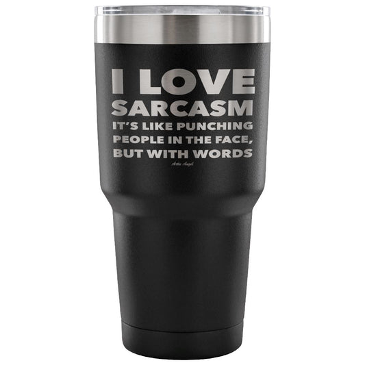 "I Love Sarcasm It's Like Punching People In The Face, But With Words" - Stainless Steel Tumbler Tumblers 30 Ounce Vacuum Tumbler - Black