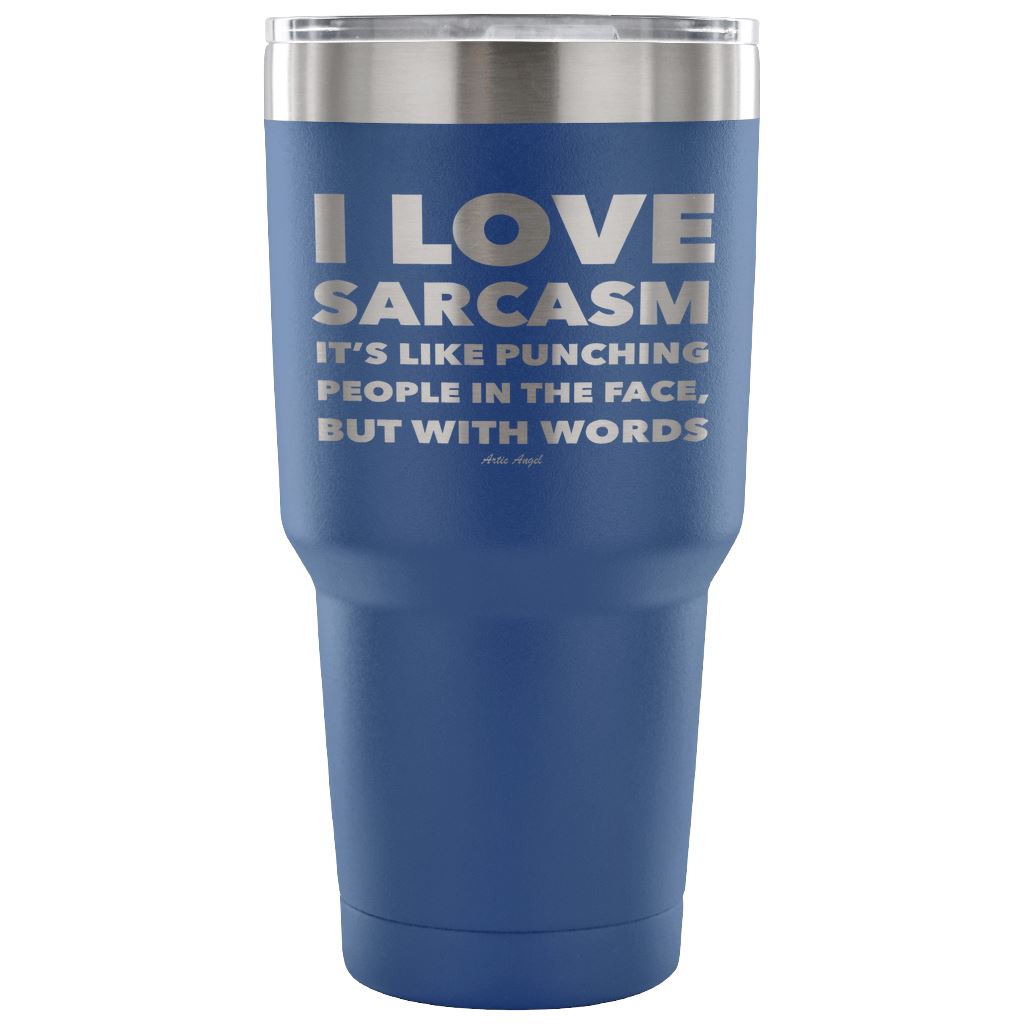 "I Love Sarcasm It's Like Punching People In The Face, But With Words" - Stainless Steel Tumbler Tumblers 30 Ounce Vacuum Tumbler - Blue 