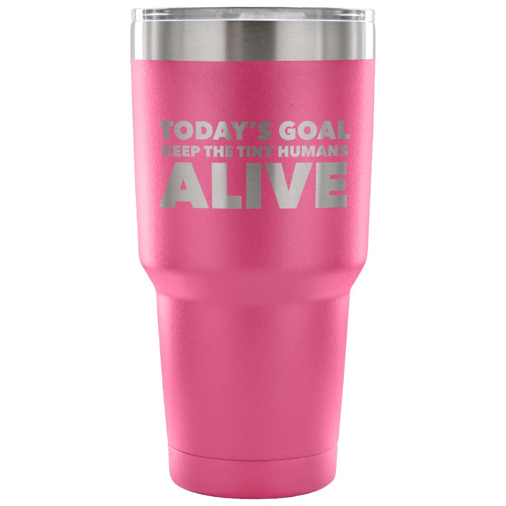 "Today's Goal - Keep The Tiny Humans Alive" - Funny Nurse Tumbler Tumblers 30 Ounce Vacuum Tumbler - Pink 