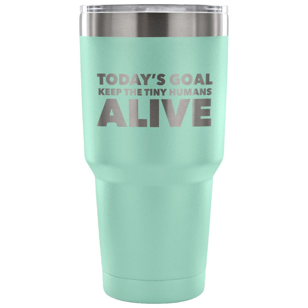 "Today's Goal - Keep The Tiny Humans Alive" - Funny Nurse Tumbler Tumblers 30 Ounce Vacuum Tumbler - Teal 