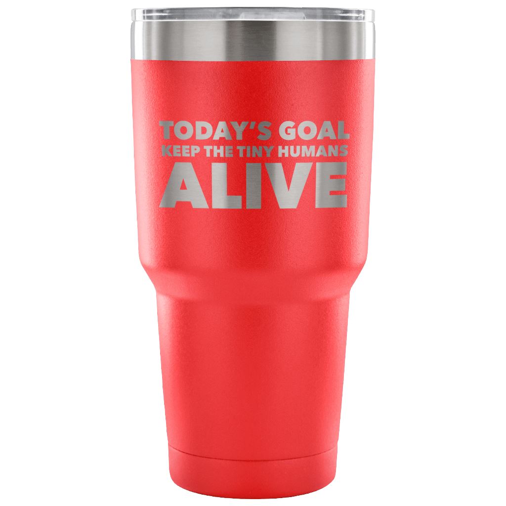 "Today's Goal - Keep The Tiny Humans Alive" - Funny Nurse Tumbler Tumblers 30 Ounce Vacuum Tumbler - Red 