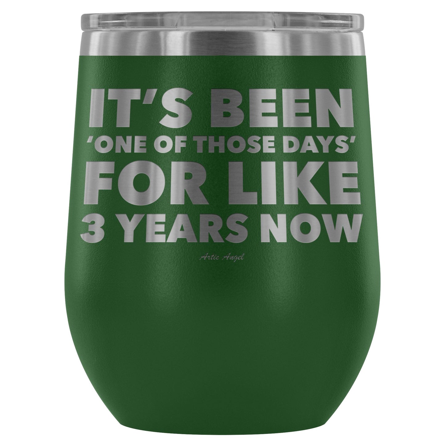 Funny "It's Been 'One Of Those Days' For Like 3 Years Now" - Stemless Wine Cup Wine Tumbler Green 