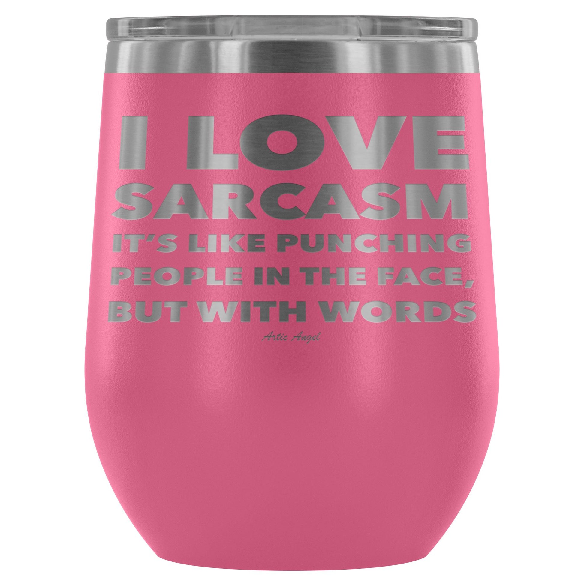 "I Love Sarcasm It's Like Punching People In The Face, But With Words" - Stemless Wine Cup Wine Tumbler Pink 