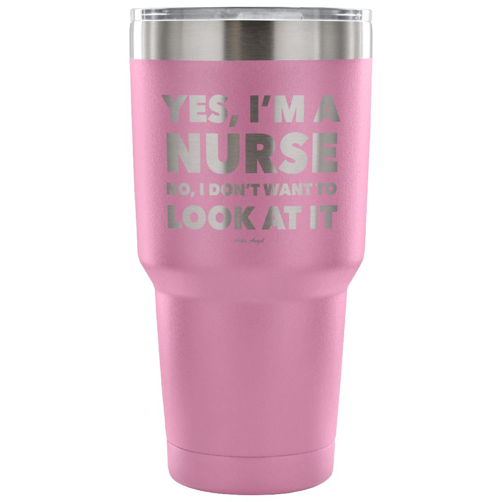 Funny "Yes, I'm A Nurse. No, I Don't Want To Look At It" Tumbler Tumblers Light Purple 