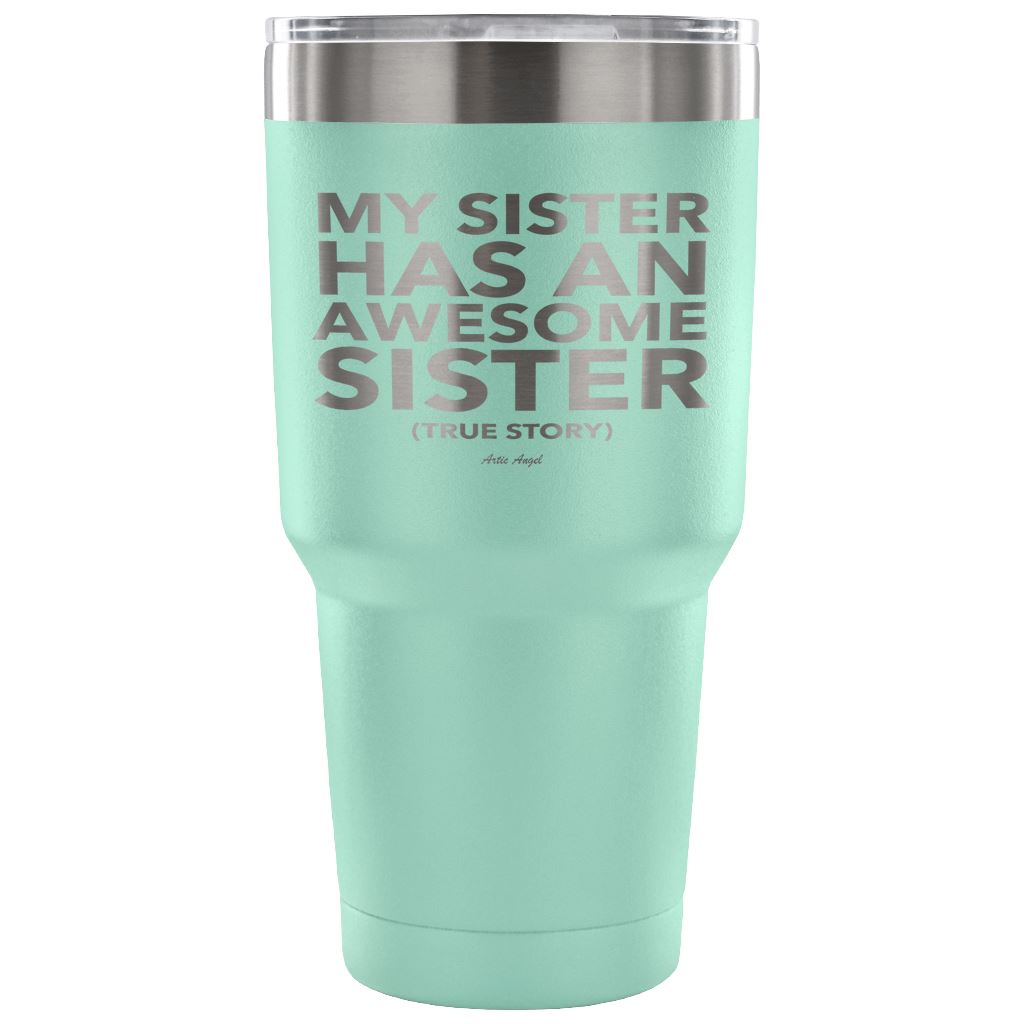 Funny "My Sister Has An Awesome Sister" - Steel Tumbler Tumblers 30 Ounce Vacuum Tumbler - Teal 