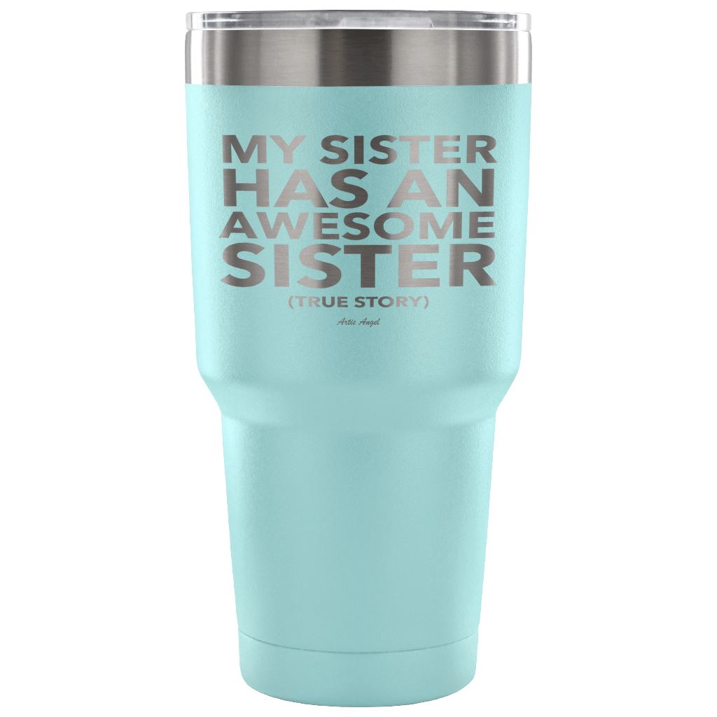 Funny "My Sister Has An Awesome Sister" - Steel Tumbler Tumblers 30 Ounce Vacuum Tumbler - Light Blue 