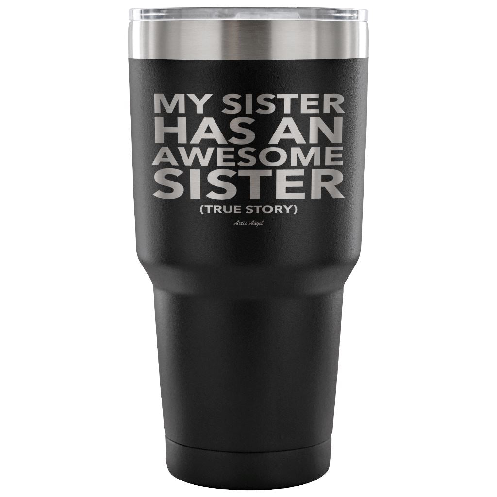 Funny "My Sister Has An Awesome Sister" - Steel Tumbler Tumblers 30 Ounce Vacuum Tumbler - Black 