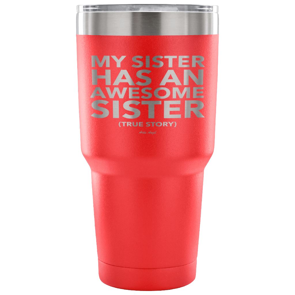 Funny "My Sister Has An Awesome Sister" - Steel Tumbler Tumblers 30 Ounce Vacuum Tumbler - Red 