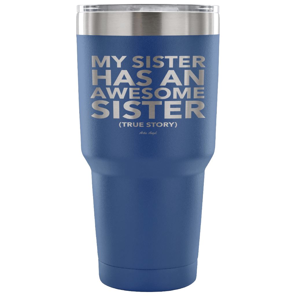 Funny "My Sister Has An Awesome Sister" - Steel Tumbler Tumblers 30 Ounce Vacuum Tumbler - Blue 