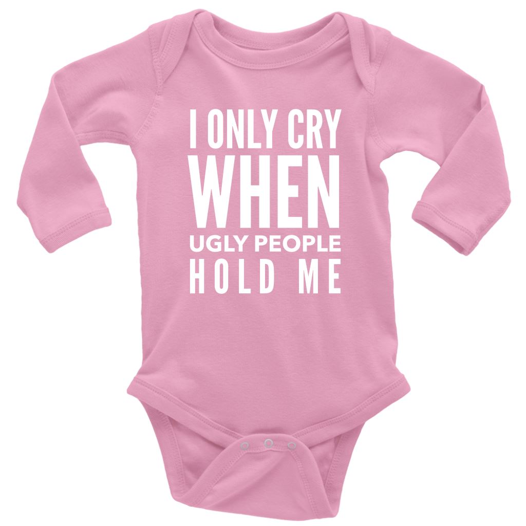 Funny "I Only Cry When Ugly People Hold Me" Baby Onesie T-shirt Long Sleeve Baby Bodysuit Pink NB