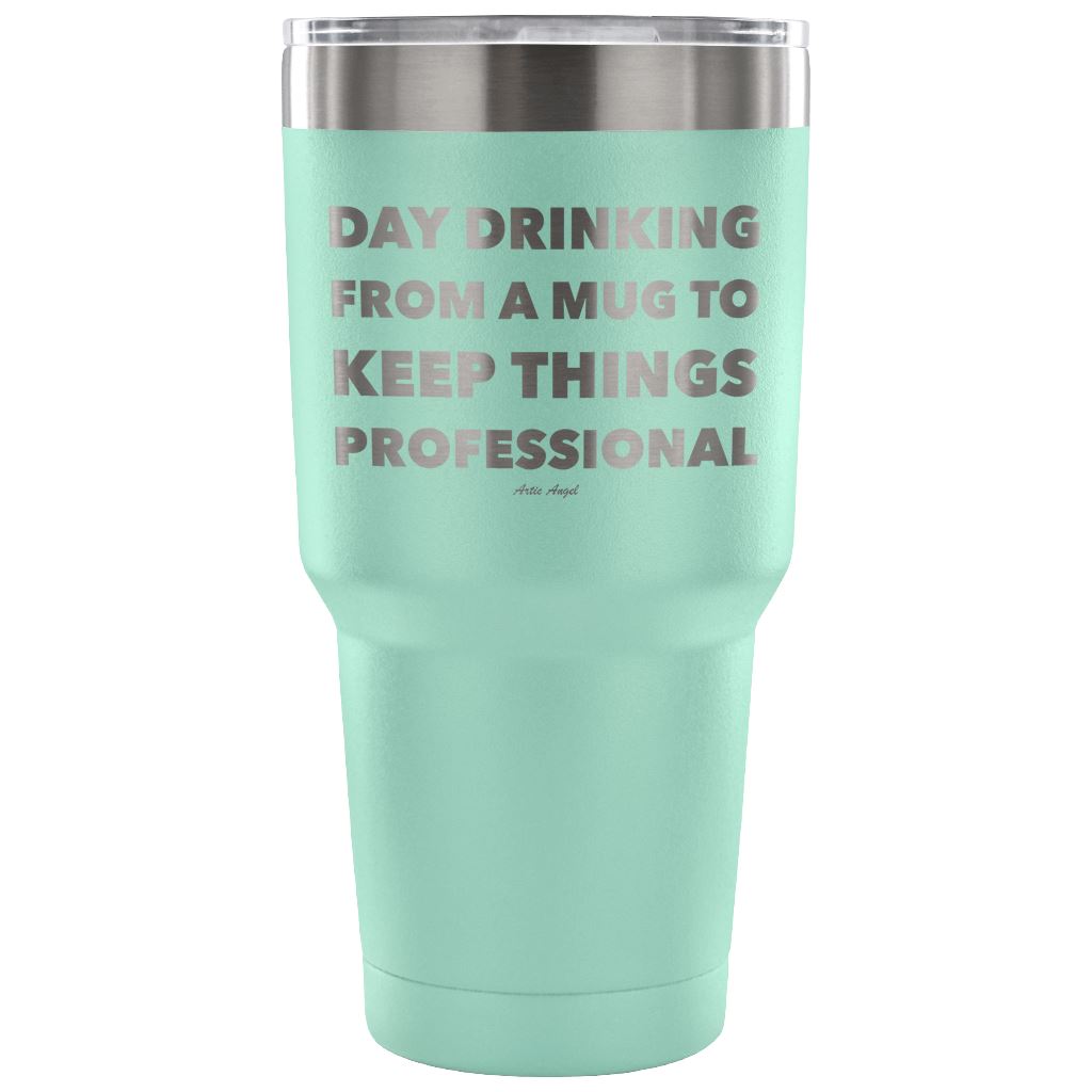 Funny "Day Drinking From A Mug To Keep Things Professional" Stainless Steel Tumbler Tumblers 30 Ounce Vacuum Tumbler - Teal 
