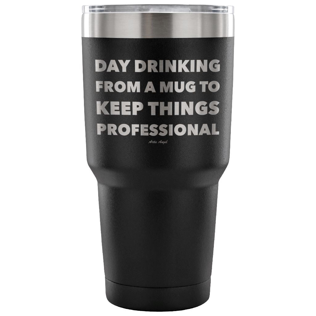Funny "Day Drinking From A Mug To Keep Things Professional" Stainless Steel Tumbler Tumblers 30 Ounce Vacuum Tumbler - Black 