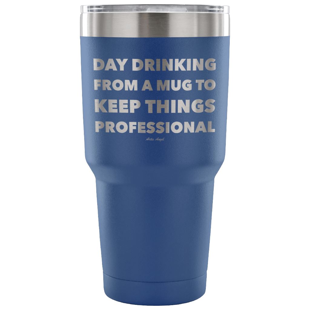Funny "Day Drinking From A Mug To Keep Things Professional" Stainless Steel Tumbler Tumblers 30 Ounce Vacuum Tumbler - Blue 