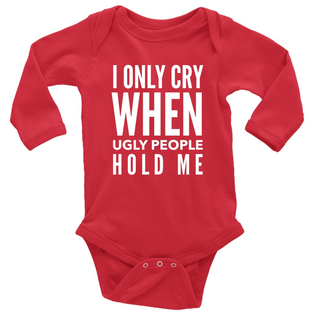 Funny "I Only Cry When Ugly People Hold Me" Baby Onesie T-shirt Long Sleeve Baby Bodysuit Red NB
